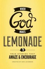 God Makes Lemonade: True Stories That Amaze and Encourage