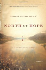 North of Hope: A Daughter's Arctic Journey